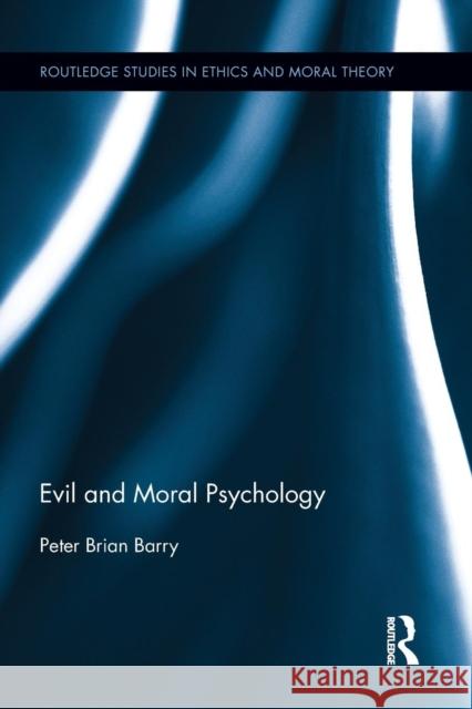 Evil and Moral Psychology Peter Brian Barry 9781138890848