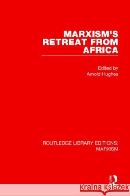 Marxism's Retreat from Africa (Rle Marxism) Arnold Hughes 9781138891074 Routledge