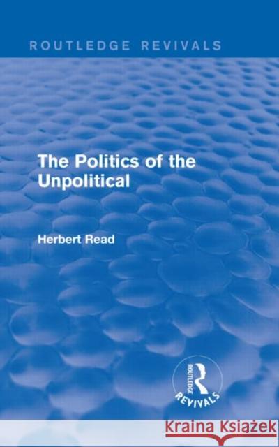 The Politics of the Unpolitical Herbert Read C/ 9781138891111