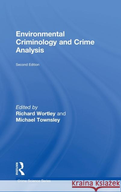 Environmental Criminology and Crime Analysis Richard Wortley Michael Townsley 9781138891128 Routledge