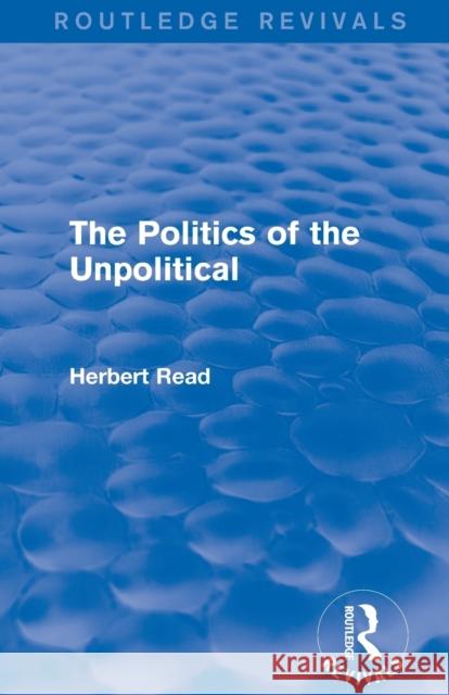 The Politics of the Unpolitical Read, Herbert 9781138891180 Routledge