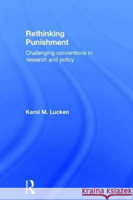 Rethinking Punishment: Challenging Conventions in Research and Policy Karol M. Lucken 9781138891197 Routledge
