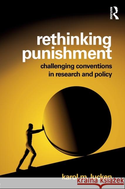 Rethinking Punishment: Challenging Conventions in Research and Policy Karol M. Lucken 9781138891203 Routledge