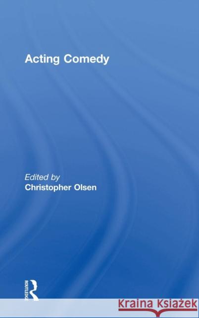 Acting Comedy Christopher Olsen Christopher Olsen 9781138891401 Routledge