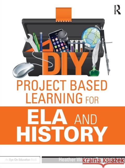 DIY Project-Based Learning for Ela and History Wolpert-Gawron, Heather 9781138891623 Routledge