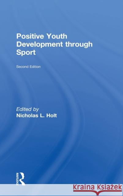 Positive Youth Development through Sport: second edition Holt, Nicholas L. 9781138891791 Taylor and Francis