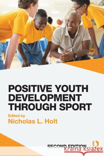 Positive Youth Development through Sport: second edition Holt, Nicholas L. 9781138891814 Taylor and Francis