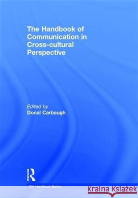 The Handbook of Communication in Cross-Cultural Perspective Donal Carbaugh   9781138892095 Taylor and Francis