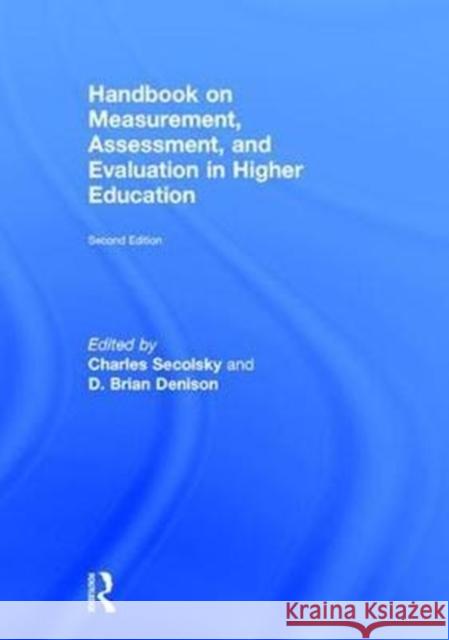 Handbook on Measurement, Assessment, and Evaluation in Higher Education Charles Secolsky D. Brian Denison 9781138892149