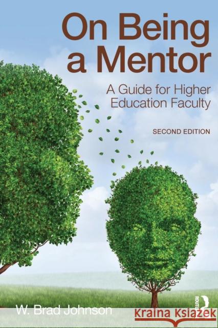 On Being a Mentor: A Guide for Higher Education Faculty W. Brad Johnson 9781138892279 Routledge