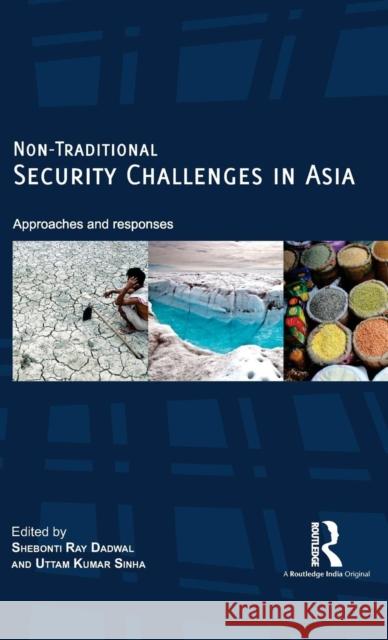 Non-Traditional Security Challenges in Asia: Approaches and Responses Shebonti Ray Dadwal Uttam Kumar Sinha 9781138892538 Routledge Chapman & Hall