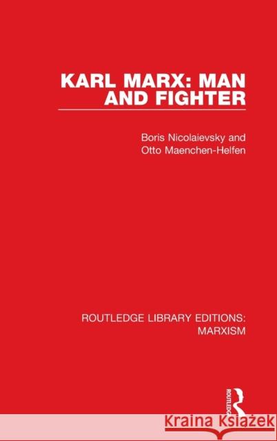 Karl Marx: Man and Fighter (RLE Marxism) Nicolaievsky, Boris 9781138892569 Routledge