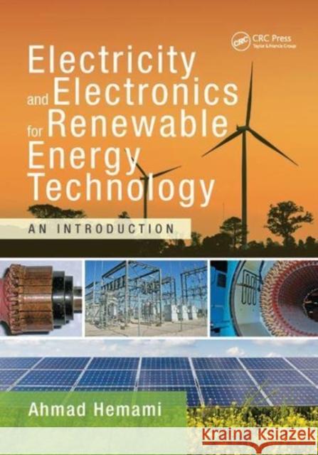 Electricity and Electronics for Renewable Energy Technology: An Introduction HEMAMI 9781138892996 