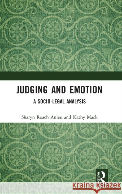 Judging and Emotion: A Socio-Legal Analysis Sharyn Roac Kathy Mack 9781138893023 Routledge