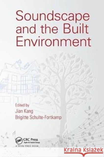 Soundscape and the Built Environment Jian Kang (University of Sheffield, UK) Brigitte Schulte-Fortkamp (Technische Un  9781138893085 CRC Press