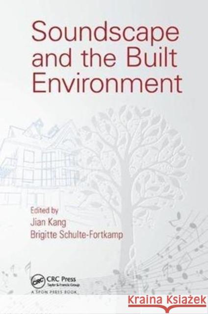 Soundscape and the Built Environment Jian Kang (University of Sheffield, UK) Brigitte Schulte-Fortkamp (Technische Un  9781138893085