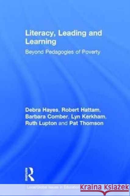 Literacy, Leading and Learning: Beyond Pedagogies of Poverty Debra Hayes Robert Hattam Barbara Comber 9781138893436 Routledge