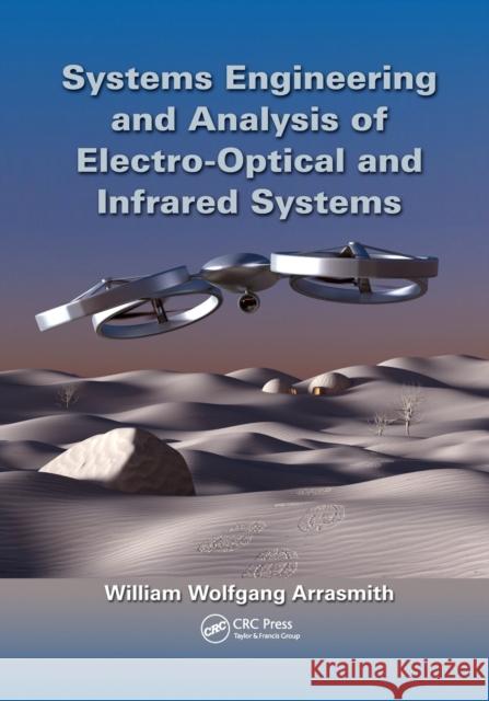 Systems Engineering and Analysis of Electro-Optical and Infrared Systems William Wolfgang Arrasmith (Florida Inst   9781138893450 CRC Press