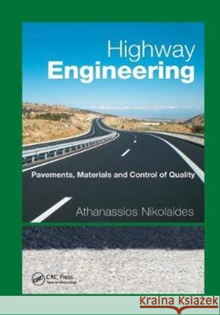 Highway Engineering: Pavements, Materials and Control of Quality Nikolaides, Athanassios (Aristotle University of Thessaloniki, Greece) 9781138893764 