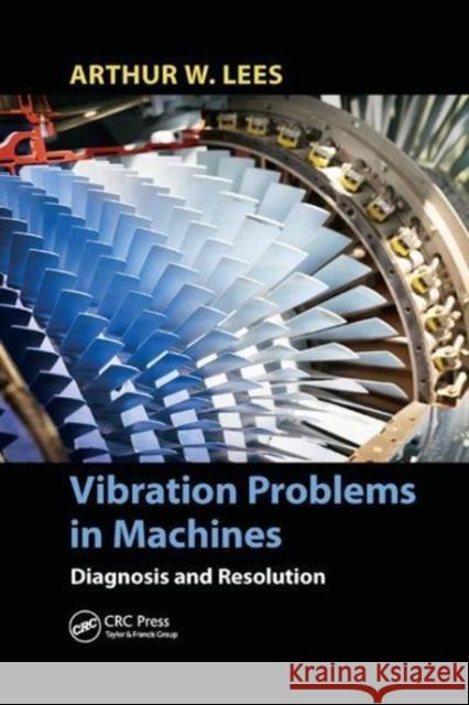 Vibration Problems in Machines: Diagnosis and Resolution Lees, Arthur W. 9781138893832 