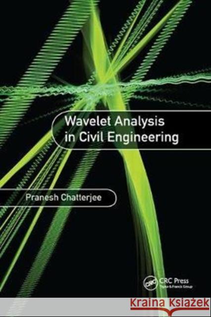 Wavelet Analysis in Civil Engineering Chatterjee, Pranesh (Tata Steel, Netherlands) 9781138893955 