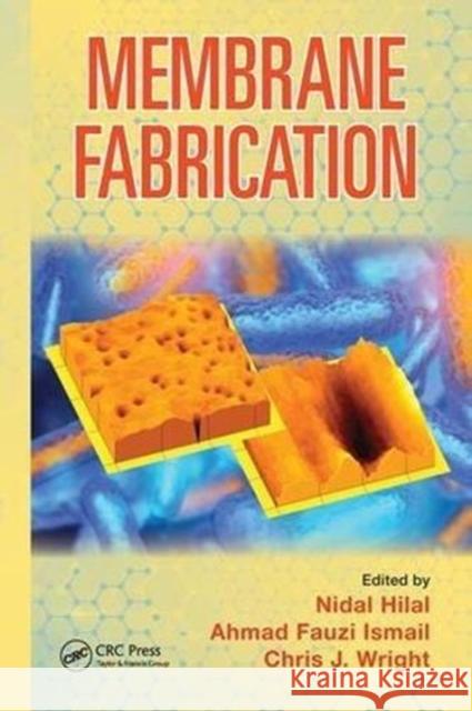 Membrane Fabrication Nidal Hilal Ahmad Fauzi Ismail Chris Wright 9781138894099 CRC Press