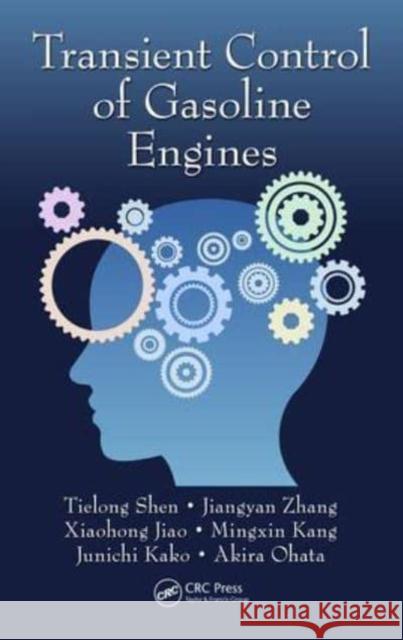 Transient Control of Gasoline Engines Tielong Shen (Sophia University, Tokyo,  Jiangyan Zhang (Dalian Nationalities Uni Xiaohong Jiao (Yanshan University, Qin 9781138894143