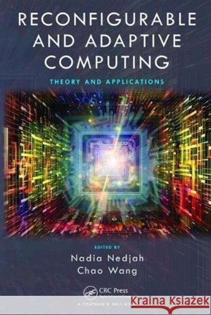 Reconfigurable and Adaptive Computing: Theory and Applications Nadia Nedjah Chao Wang 9781138894198 CRC Press
