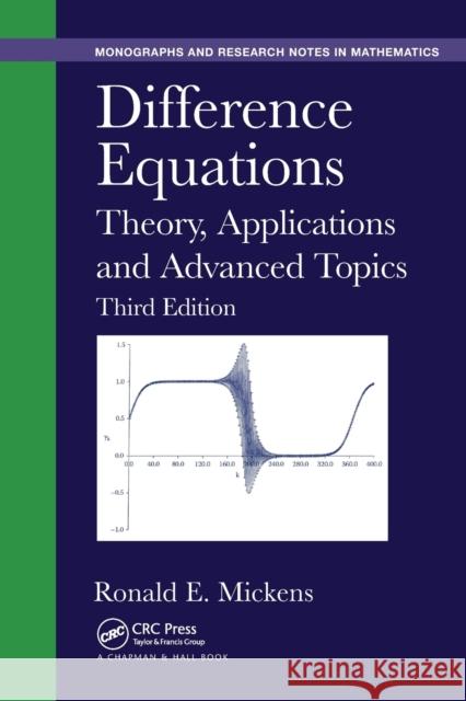 Difference Equations: Theory, Applications and Advanced Topics, Third Edition Mickens, Ronald E. (Clark Atlanta University, SW Atlanta, Georgia, USA) 9781138894235