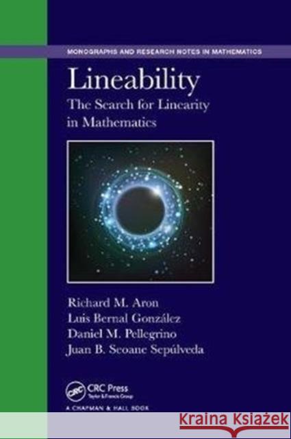 Lineability: The Search for Linearity in Mathematics Richard M. Aron Luis Bernal-Gonzalez Daniel M. Pellegrino 9781138894433 CRC Press