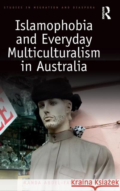 Islamophobia and Everyday Multiculturalism in Australia Randa Abdel-Fattah 9781138894532 Routledge