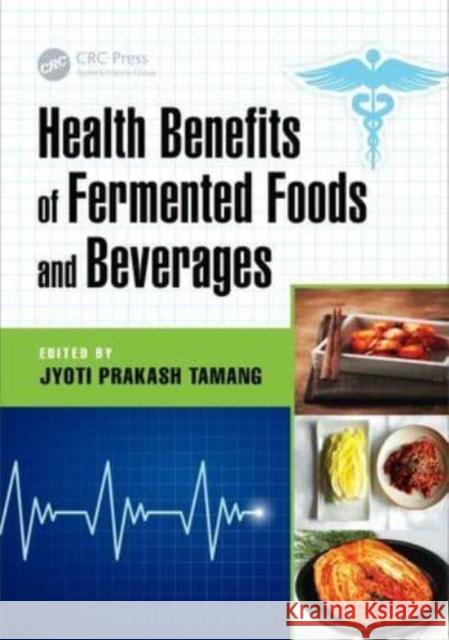 Health Benefits of Fermented Foods and Beverages Jyoti Prakash Tamang (Sikkim University,   9781138894600 Taylor & Francis Ltd