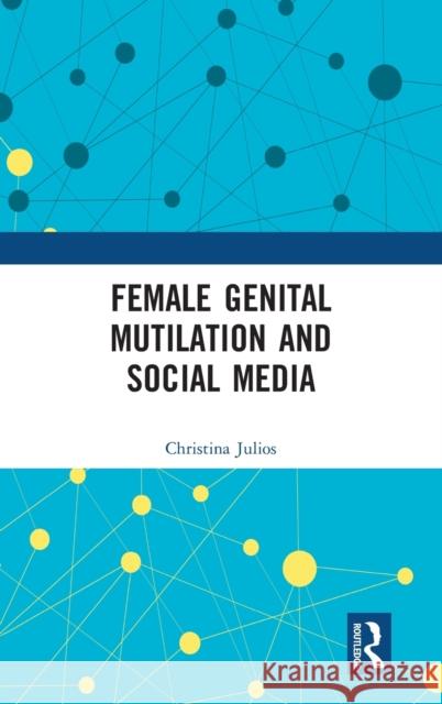 Female Genital Mutilation and Social Media Christina Julios 9781138894686 Routledge