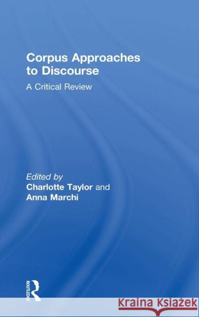 Corpus Approaches to Discourse: A Critical Review Charlotte Taylor Anna Marchi 9781138895782 Routledge