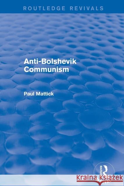 Revival: Anti-Bolshevik Communism (1978) Paul Mattick Jr 9781138896413 Routledge