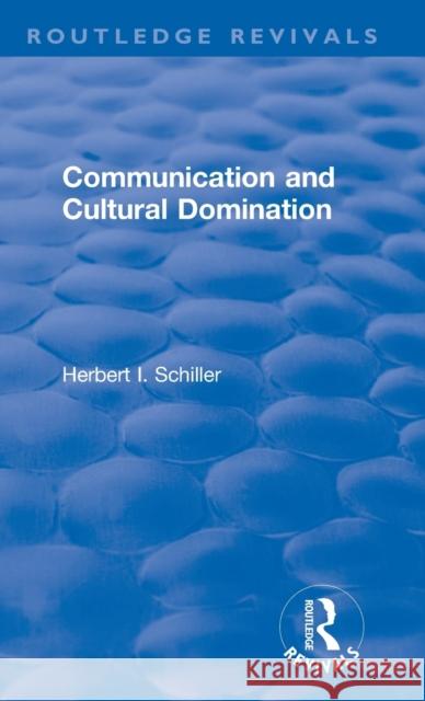 Revival: Communication and Cultural Domination (1976) Herbert I. Schiller 9781138896468