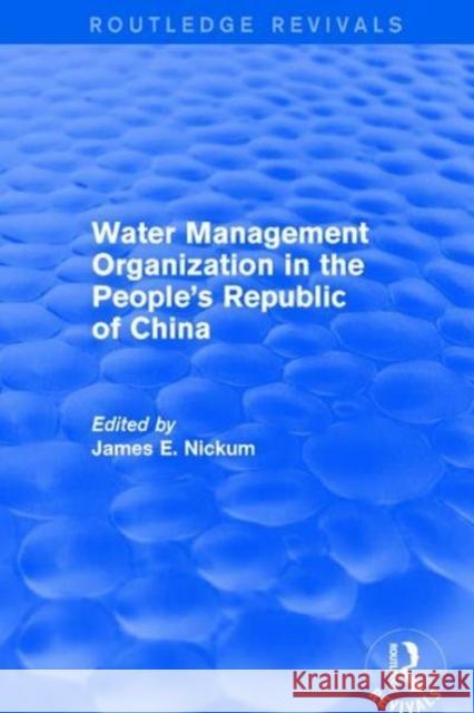 Revival: Water Management Organization in the People's Republic of China (1982) James E. Nickum 9781138896512 Routledge