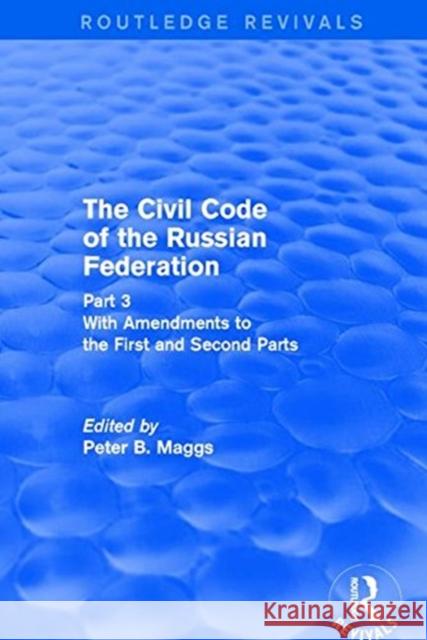 Civil Code of the Russian Federation: Pt. 3: With Amendments to the First and Second Parts: Part 3 with Amendments to the First and Second Parts Maggs, Peter B. 9781138896659