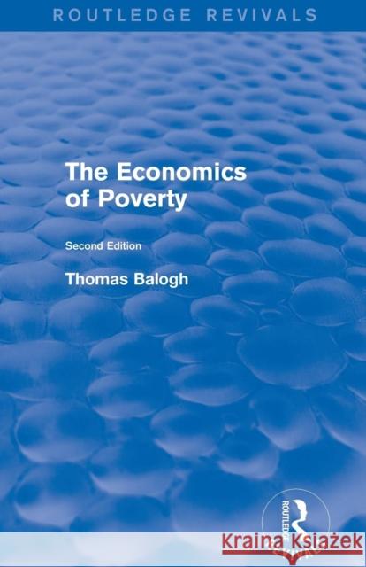 Revival: The Economics of Poverty (1974): Second Edition Thomas Balogh 9781138897113 Routledge