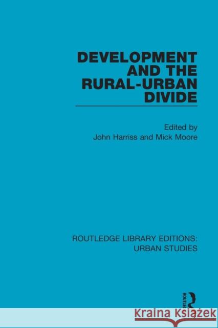 Development and the Rural-Urban Divide John Harriss Michael Peter Moore 9781138897137 Routledge