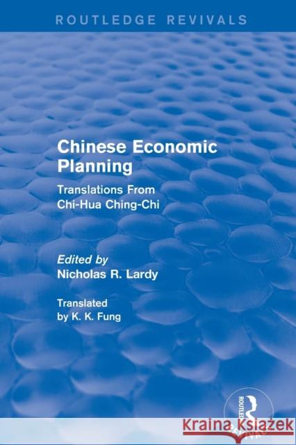 Chinese Economic Planning: Translations from Chi-Hua Ching-Chi Lardy, Nicholas 9781138897267