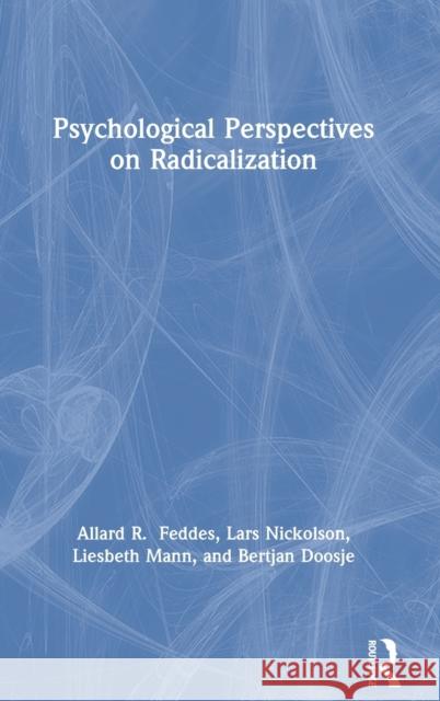 Psychological Perspectives on Radicalization Allard Professor Feddes Bertjan Professor Doosje Lars Mr Nickolson 9781138897564 Routledge