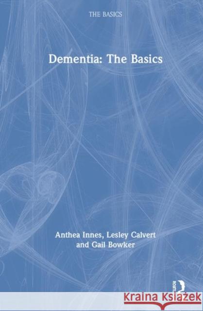Dementia: The Basics: The Basics Innes, Anthea 9781138897755 Routledge