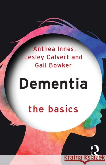 Dementia: The Basics Anthea Innes Fiona Kelly 9781138897762 Routledge