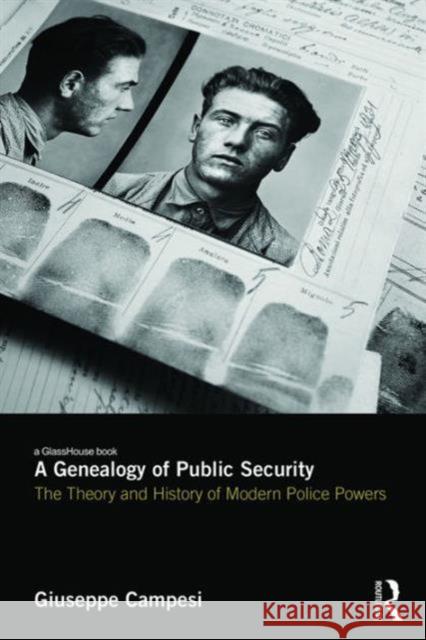 A Genealogy of Public Security: The Theory and History of Modern Police Powers Giuseppe Campesi 9781138897793 Taylor & Francis Group