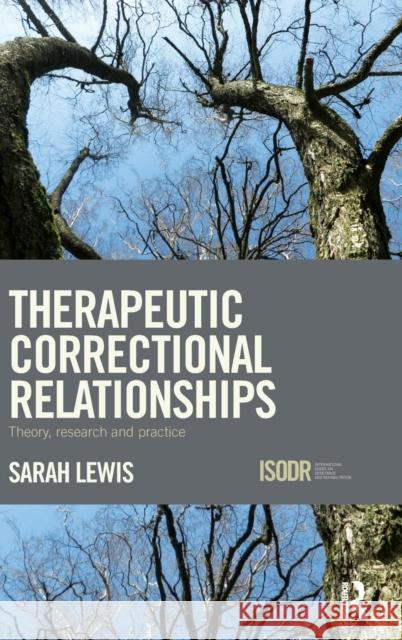 Therapeutic Correctional Relationships: Theory, research and practice Lewis, Sarah 9781138897991 Routledge