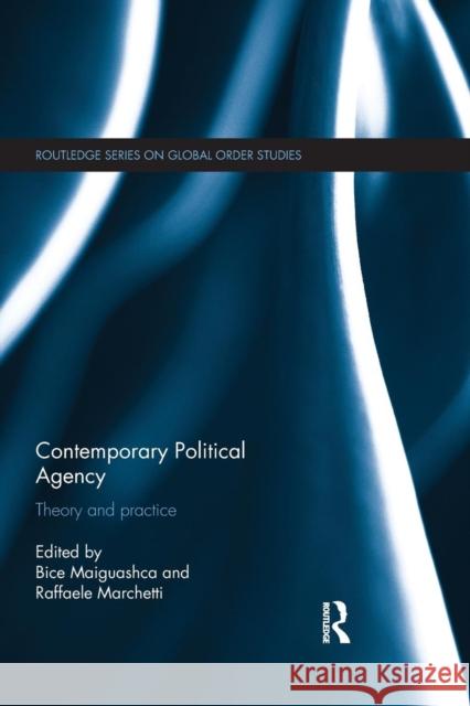 Contemporary Political Agency: Theory and Practice Maiguashca, Bice 9781138898127
