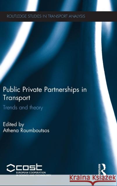 Public Private Partnerships in Transport: Trends and Theory Athena Roumboutsos Athena Roumboutsos 9781138898165