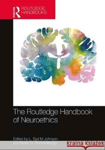 The Routledge Handbook of Neuroethics Syd Johnson Karen S. Rommelfanger 9781138898295 Routledge