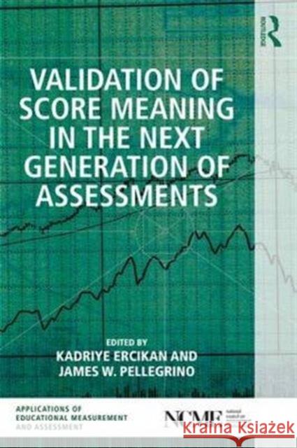 Validation of Score Meaning for the Next Generation of Assessments: The Use of Response Processes Kadriye Ercika James Pellegrino 9781138898370 Routledge